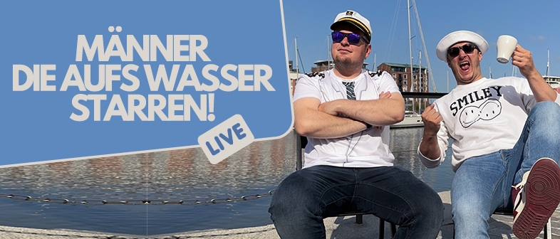 MNNER, DIE AUFS WASSER STARREN! 